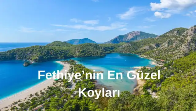 Fethiye’de Gezilecek Koylar | Fethiye’nin En Güzel Koyları