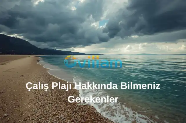 Çalış Plajı Nerededir ve Çalış Plajı Hakkında Bilmeniz Gerekenler